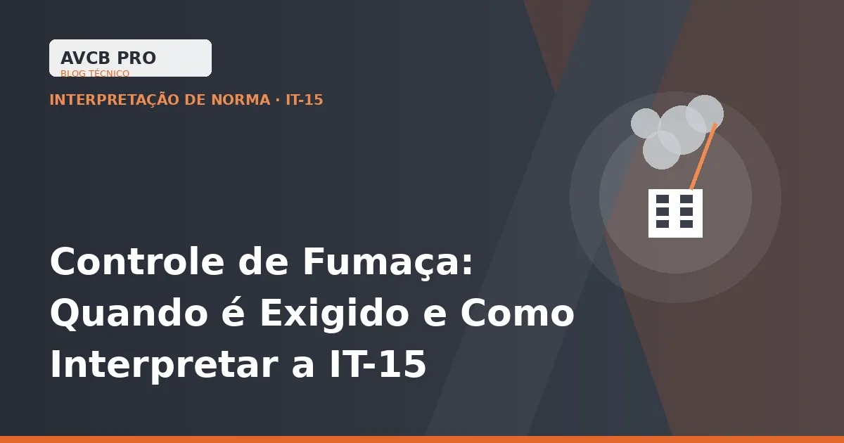 Controle de Fumaça: Quando é Exigido e Como Interpretar as 9 Partes da IT-15